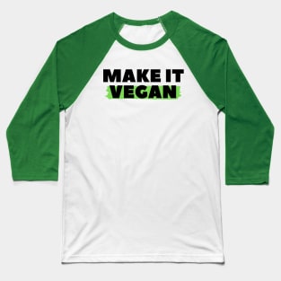 Make It Vegan, Vegan Statement, Vegan Quote Baseball T-Shirt